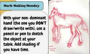 Sketch of a horse drawn in red ink with non-dominant hand; includes drawing prompt.   / This was a Mark-Making Monday Sketchbook Starter that challenged students to draw an object at their table using their non-dominant hand.  