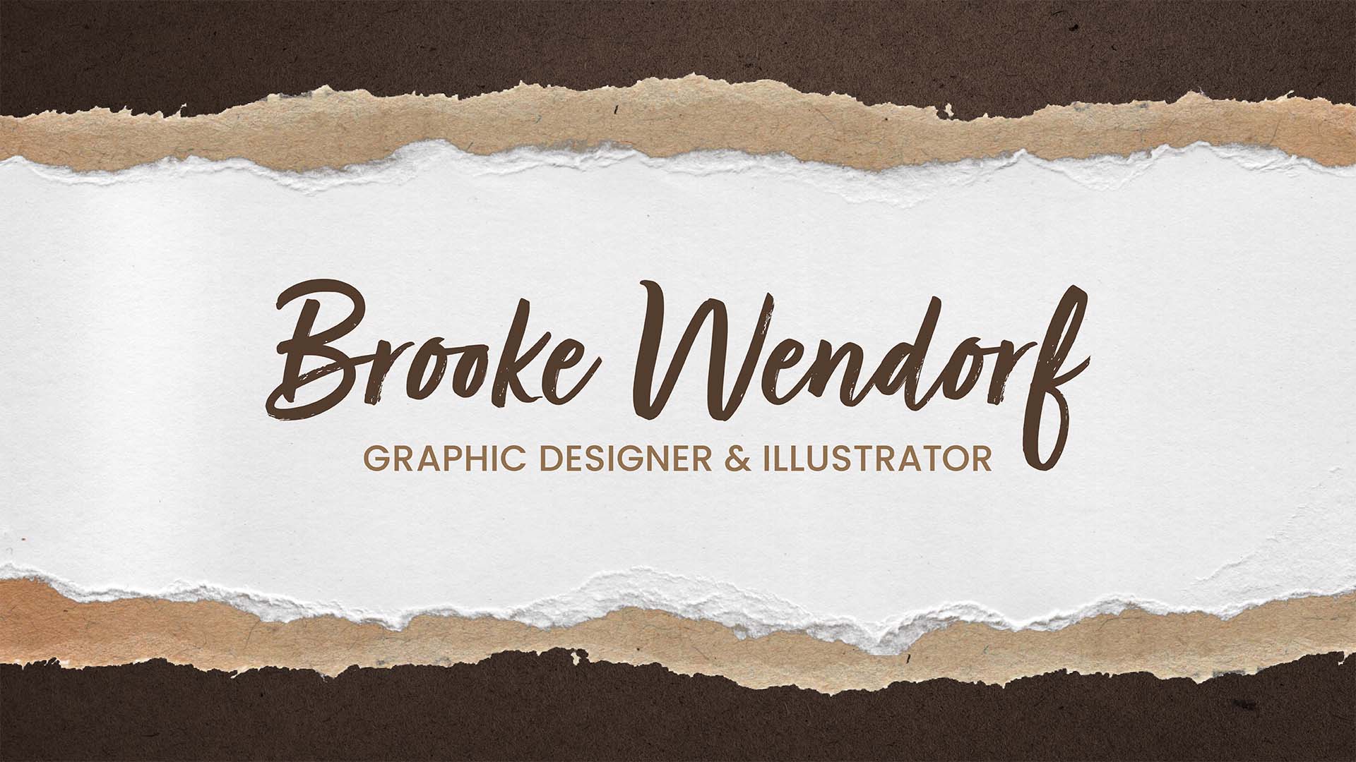layers of brown torn paper with "Brooke Wendorf" in script and "Graphic Designer and Illustrator" in arial in the center