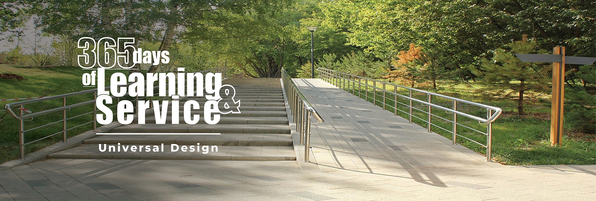 Outdoor staircase and adjacent accessible ramp with metal railings lead through a green, tree-lined path. White text on the left reads '365 days of Learning & Service' and 'Universal Design'.