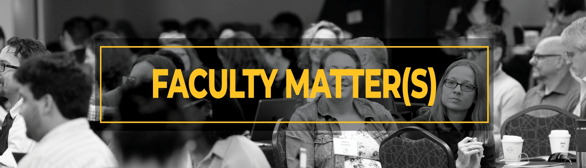 Text: Faculty Matters image b&w photo of faculty members sitting