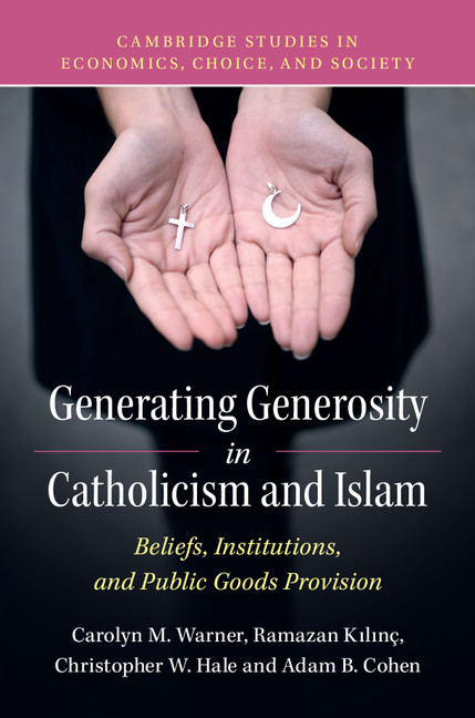 “Generating Generosity in Catholicism and Islam by Ramazan Kilinc, Carolyn Warner, Christopher Hale, and Adam Cohen.” 