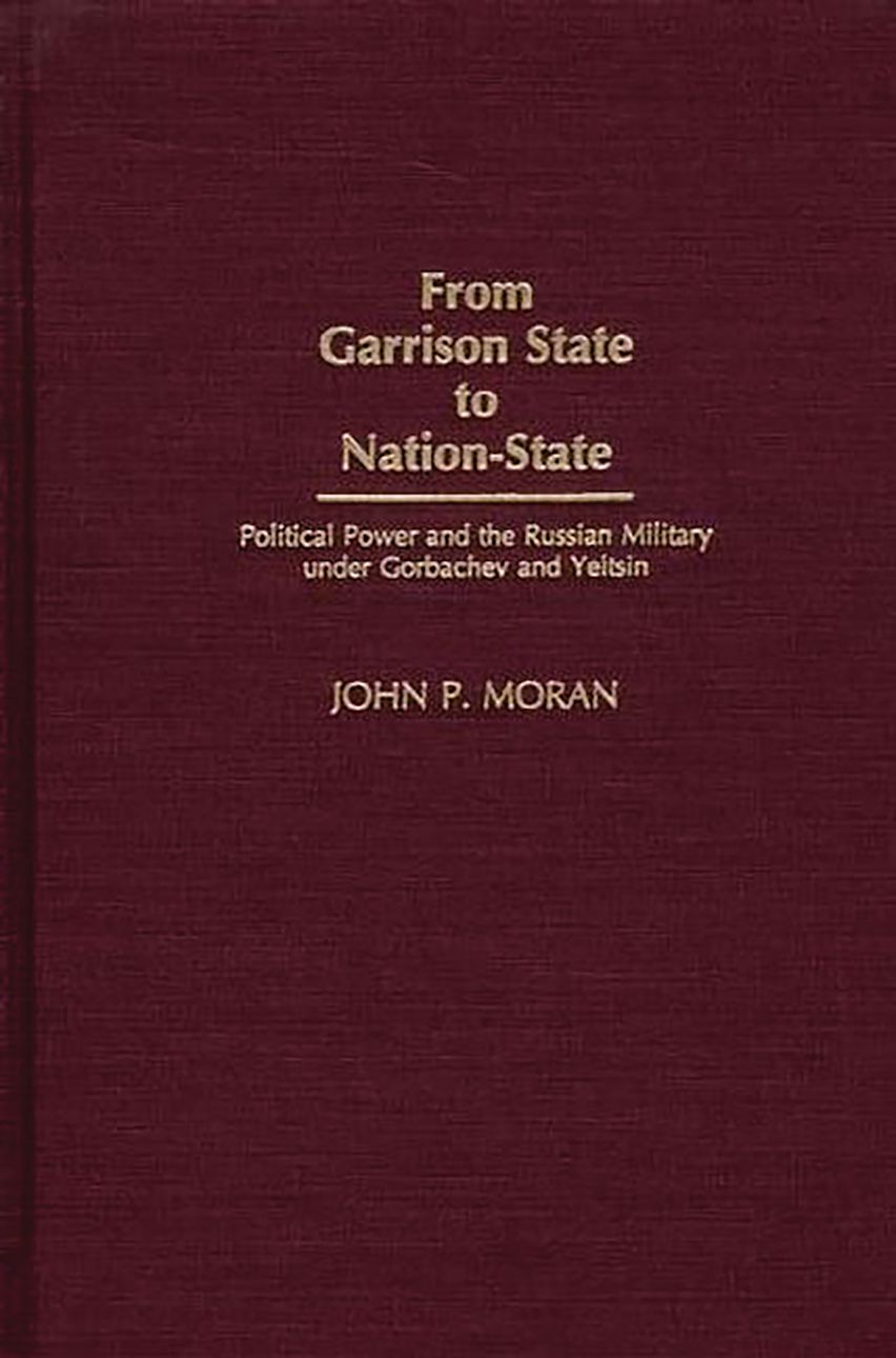 Maroon book cover with yellow text. Title reads "From Garrison State to Nation-State: Political Power and the Russian Military under Gorbachev and Yeltsin" by John P. Moran.