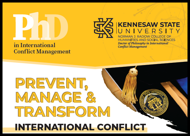 Promotional graphic for Kennesaw State University's PhD program in International Conflict Management. The top left corner displays the text 'PhD in International Conflict Management' on a yellow background. To the right is the Kennesaw State University logo and the text 'KENNESAW STATE UNIVERSITY, NORMAN J. RADOW COLLEGE OF HUMANITIES AND SOCIAL SCIENCES, Doctor of Philosophy in International Conflict Management.' Below this is an image of a graduation cap with a gold tassel and the university seal. The bottom half features bold text on a white and yellow background that reads: 'PREVENT, MANAGE & TRANSFORM INTERNATIONAL CONFLICT.